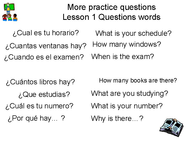 More practice questions Lesson 1 Questions words ¿Cual es tu horario? What is your