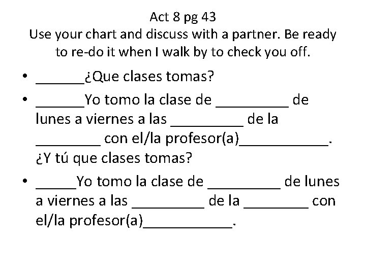 Act 8 pg 43 Use your chart and discuss with a partner. Be ready