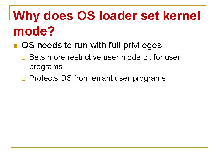 Why does OS loader set kernel mode? n OS needs to run with full