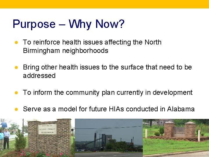 Purpose – Why Now? ● To reinforce health issues affecting the North Birmingham neighborhoods