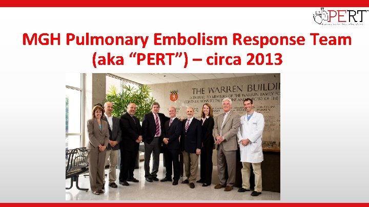  • Institutional Logo MGH Pulmonary Embolism Response Team (aka “PERT”) – circa 2013