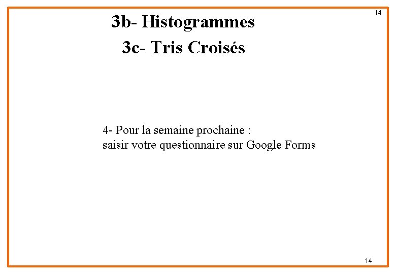 14 3 b- Histogrammes 3 c- Tris Croisés 4 - Pour la semaine prochaine