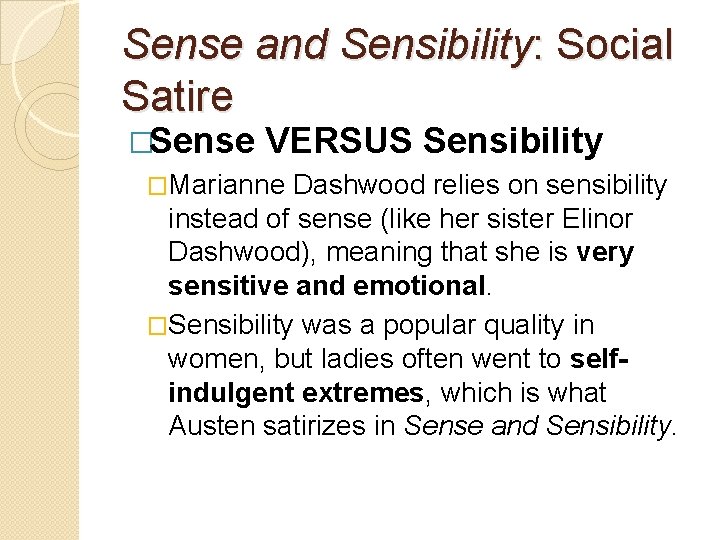 Sense and Sensibility: Social Satire �Sense VERSUS Sensibility �Marianne Dashwood relies on sensibility instead