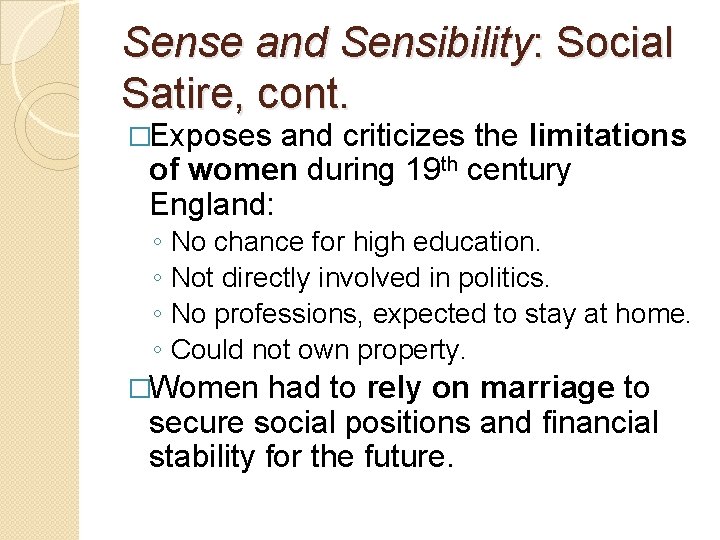 Sense and Sensibility: Social Satire, cont. �Exposes and criticizes the limitations of women during
