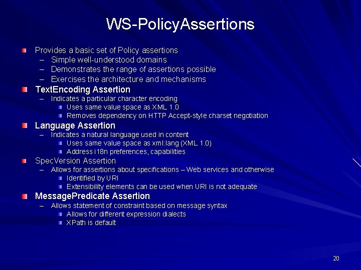 WS-Policy. Assertions Provides a basic set of Policy assertions – Simple well-understood domains –