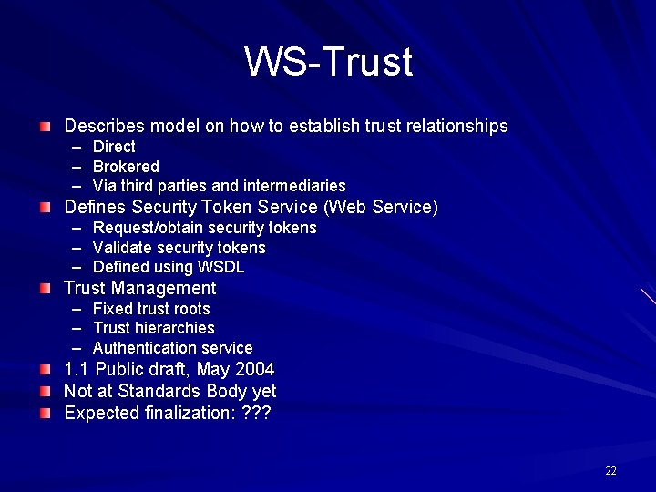 WS-Trust Describes model on how to establish trust relationships – Direct – Brokered –