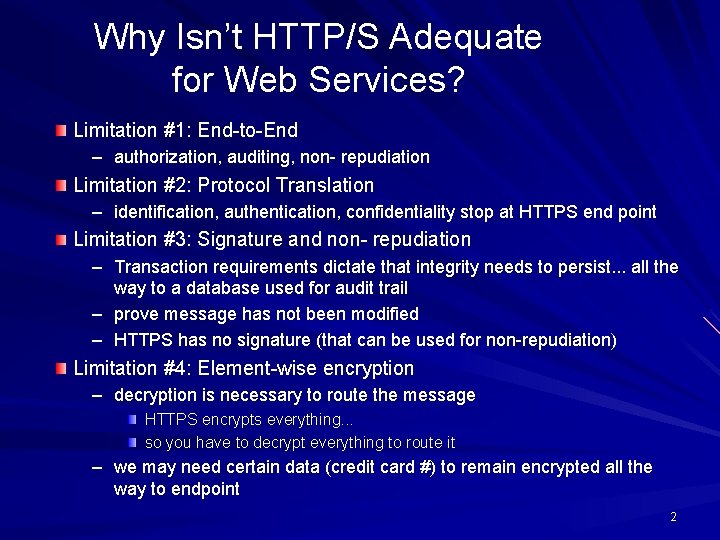 Why Isn’t HTTP/S Adequate for Web Services? Limitation #1: End-to-End – authorization, auditing, non-