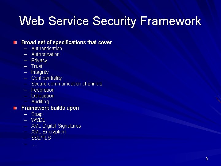 Web Service Security Framework Broad set of specifications that cover – – – –