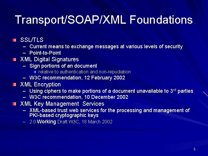 Transport/SOAP/XML Foundations SSL/TLS – Current means to exchange messages at various levels of security