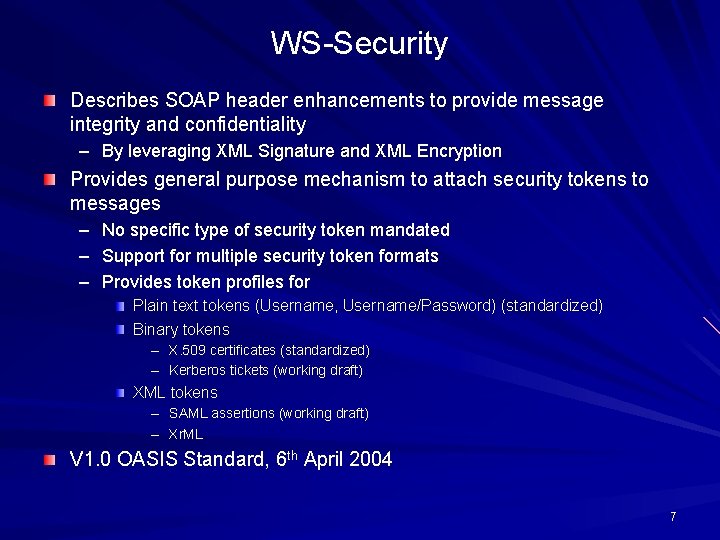 WS-Security Describes SOAP header enhancements to provide message integrity and confidentiality – By leveraging