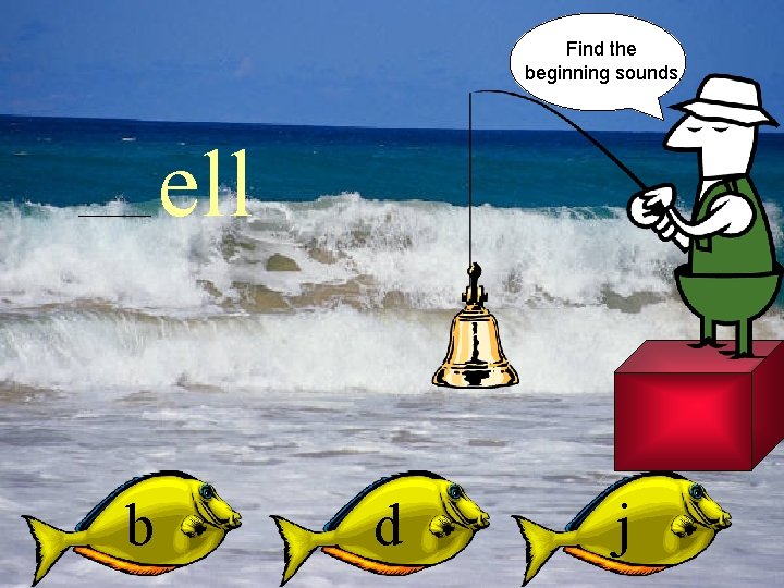 Find the beginning sounds ell b d j 