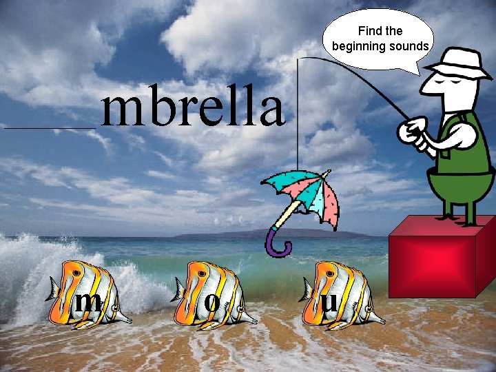 Find the beginning sounds mbrella m o u 