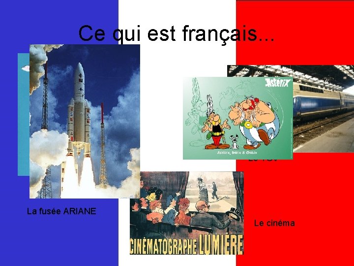 Ce qui est français. . . Le TGV Les avions La fusée ARIANE Le