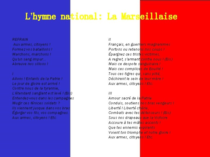 L’hymne national: La Marseillaise REFRAIN Aux armes, citoyens ! Formez vos bataillons ! Marchons,