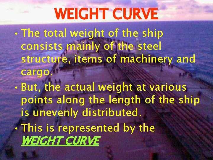 WEIGHT CURVE • The total weight of the ship consists mainly of the steel