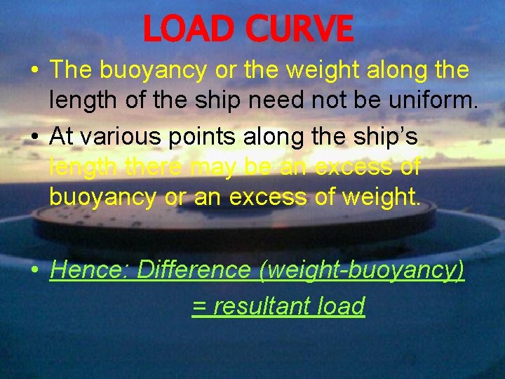 LOAD CURVE • The buoyancy or the weight along the length of the ship