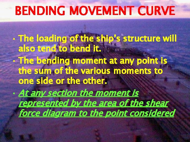 BENDING MOVEMENT CURVE • The loading of the ship’s structure will also tend to