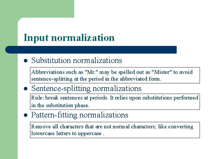Input normalization l Substitution normalizations Abbreviations such as "Mr. " may be spelled out