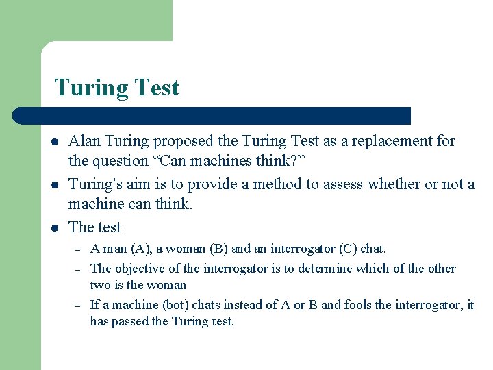 Turing Test l l l Alan Turing proposed the Turing Test as a replacement