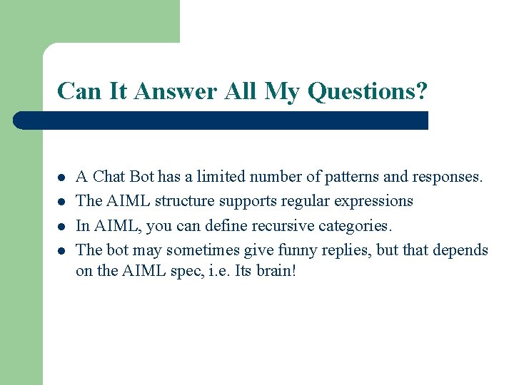 Can It Answer All My Questions? l l A Chat Bot has a limited Can It Answer All My Questions? l l A Chat Bot has a limited