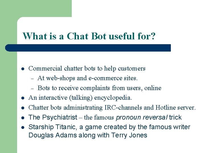 What is a Chat Bot useful for? l l l Commercial chatter bots to