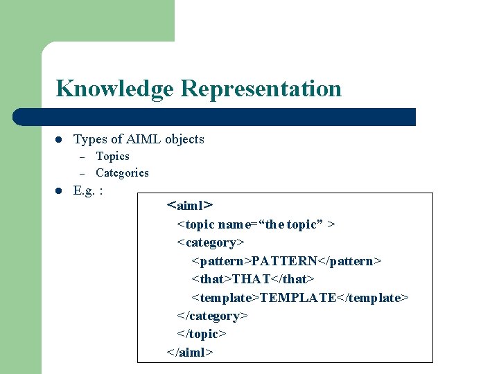 Knowledge Representation l Types of AIML objects – – l Topics Categories E. g.