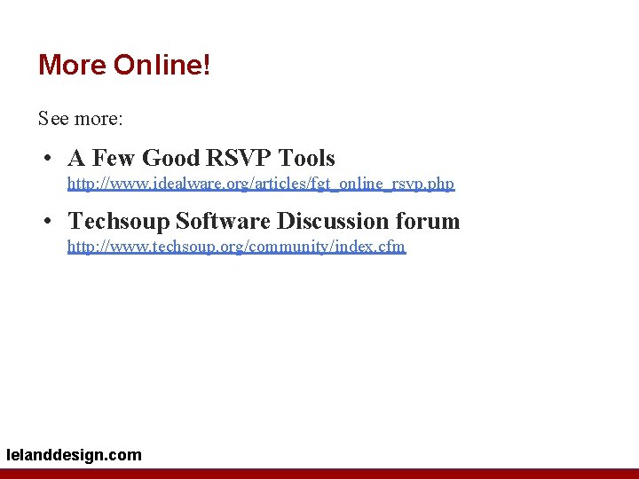 More Online! See more: • A Few Good RSVP Tools http: //www. idealware. org/articles/fgt_online_rsvp.
