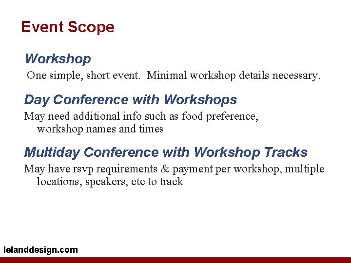Event Scope Workshop One simple, short event. Minimal workshop details necessary. Day Conference with