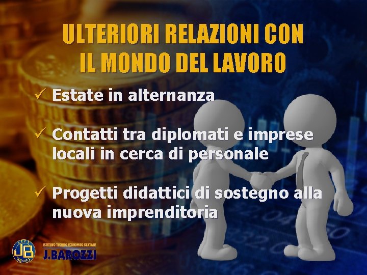 ULTERIORI RELAZIONI CON IL MONDO DEL LAVORO ü Estate in alternanza ü Contatti tra