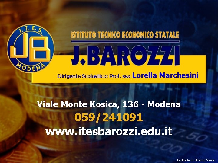 Dirigente Scolastico: Prof. ssa Lorella Marchesini Viale Monte Kosica, 136 - Modena 059/241091 www.