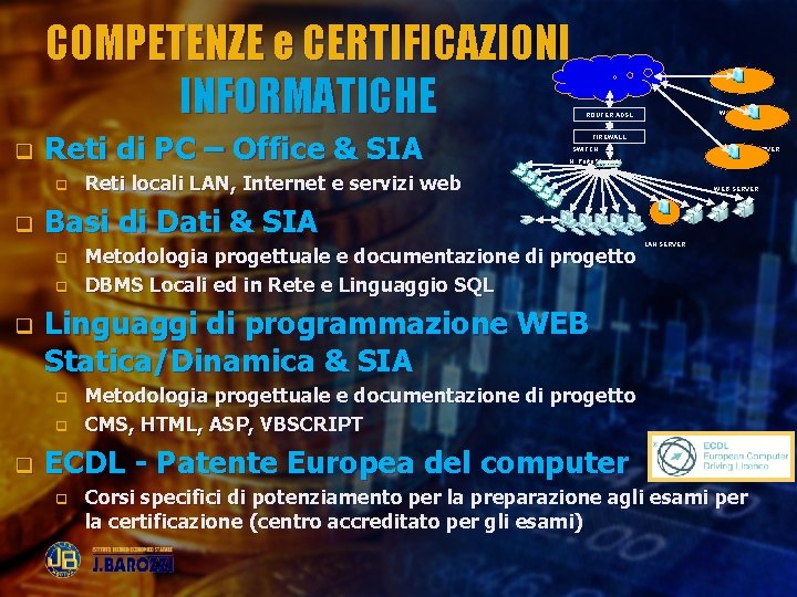 COMPETENZE e CERTIFICAZIONI INFORMATICHE q Reti di PC – Office & SIA q q