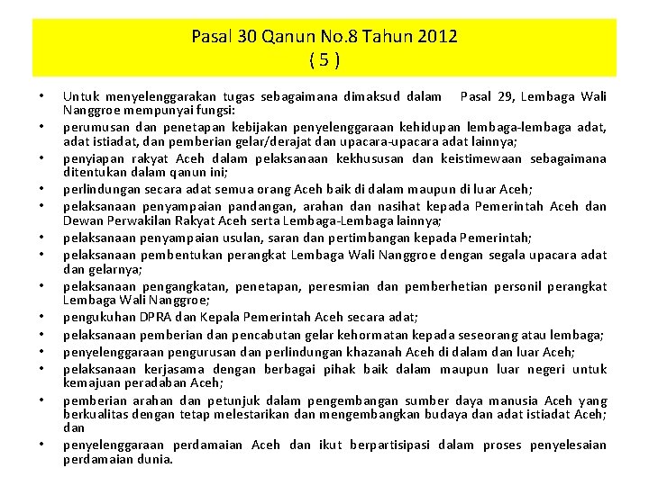 Pasal 30 Qanun No. 8 Tahun 2012 (5) • • • • Untuk menyelenggarakan