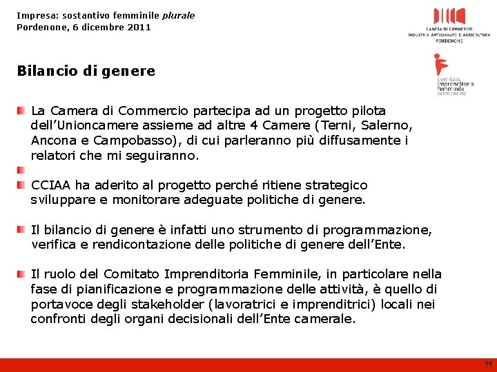 Impresa: sostantivo femminile plurale Pordenone, 6 dicembre 2011 Bilancio di genere La Camera di