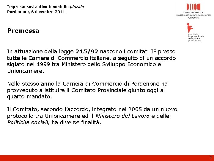 Impresa: sostantivo femminile plurale Pordenone, 6 dicembre 2011 Premessa In attuazione della legge 215/92