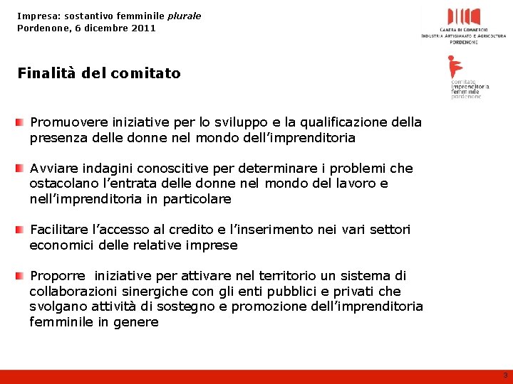 Impresa: sostantivo femminile plurale Pordenone, 6 dicembre 2011 Finalità del comitato Promuovere iniziative per