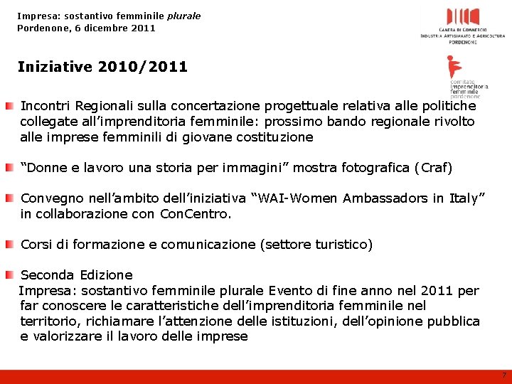Impresa: sostantivo femminile plurale Pordenone, 6 dicembre 2011 Iniziative 2010/2011 Incontri Regionali sulla concertazione