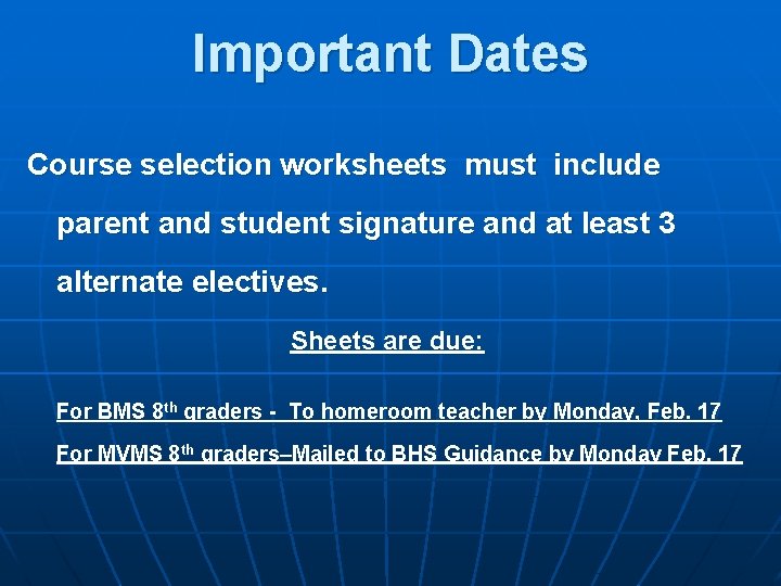 Important Dates Course selection worksheets must include parent and student signature and at least