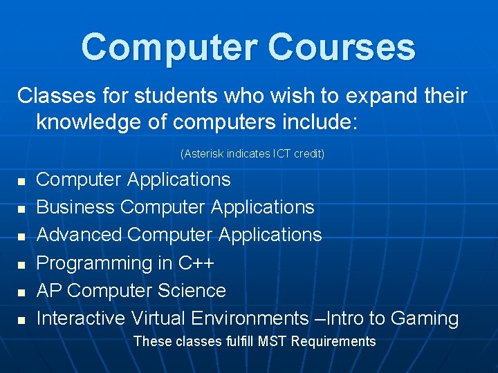 Computer Courses Classes for students who wish to expand their knowledge of computers include: