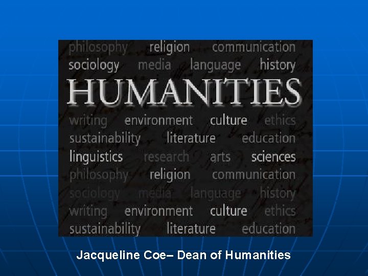 Jacqueline Coe– Dean of Humanities 