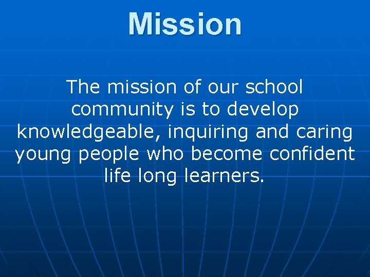 Mission The mission of our school community is to develop knowledgeable, inquiring and caring