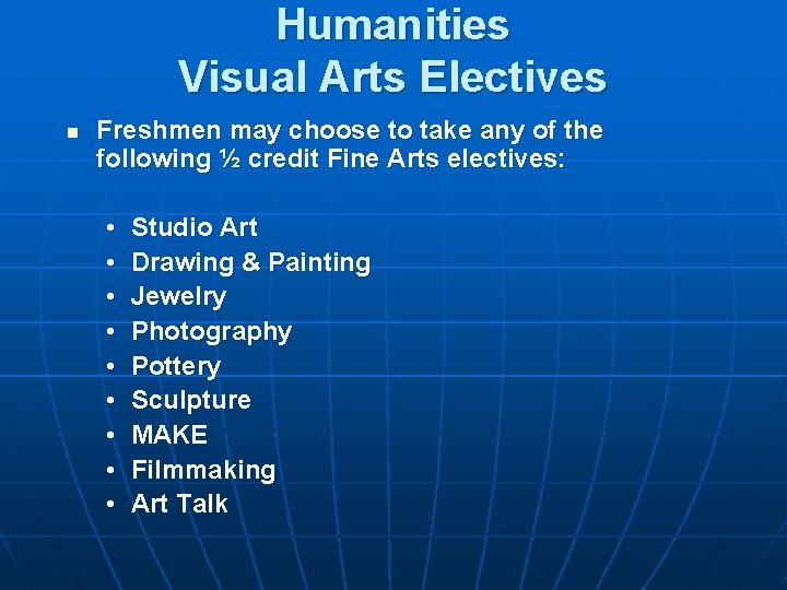 Humanities Visual Arts Electives n Freshmen may choose to take any of the following