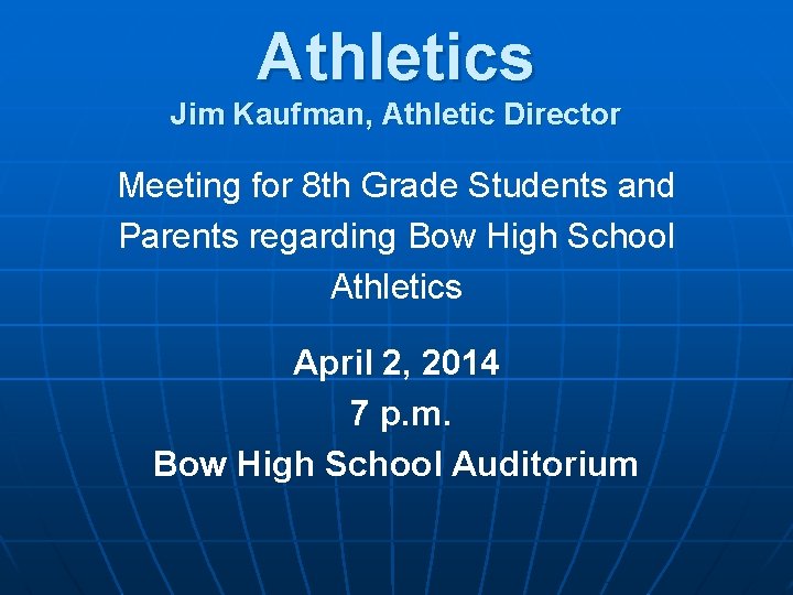 Athletics Jim Kaufman, Athletic Director Meeting for 8 th Grade Students and Parents regarding