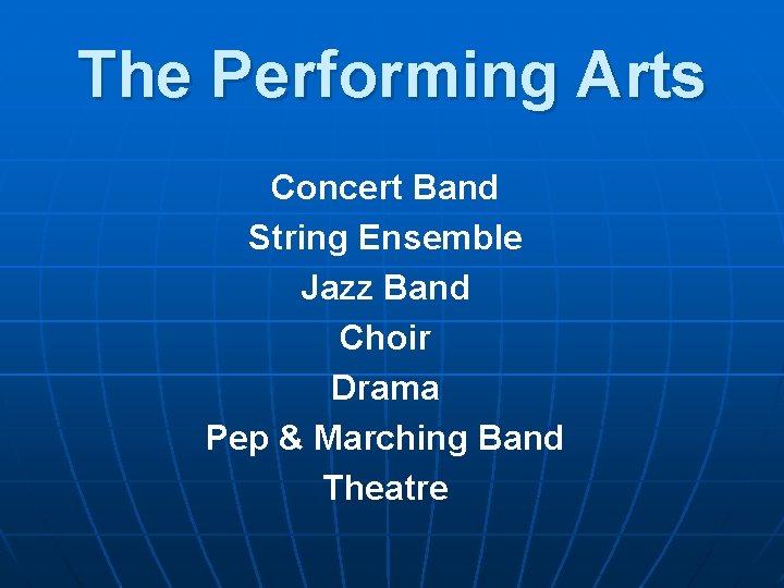 The Performing Arts Concert Band String Ensemble Jazz Band Choir Drama Pep & Marching