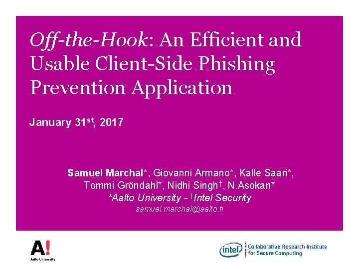 Off-the-Hook: An Efficient and Usable Client-Side Phishing Prevention Application January 31 st, 2017 Samuel