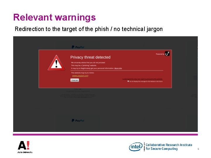 Relevant warnings Redirection to the target of the phish / no technical jargon 6