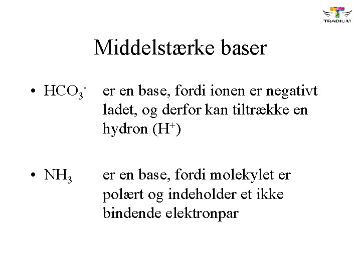 Middelstærke baser • HCO 3 - er en base, fordi ionen er negativt ladet,