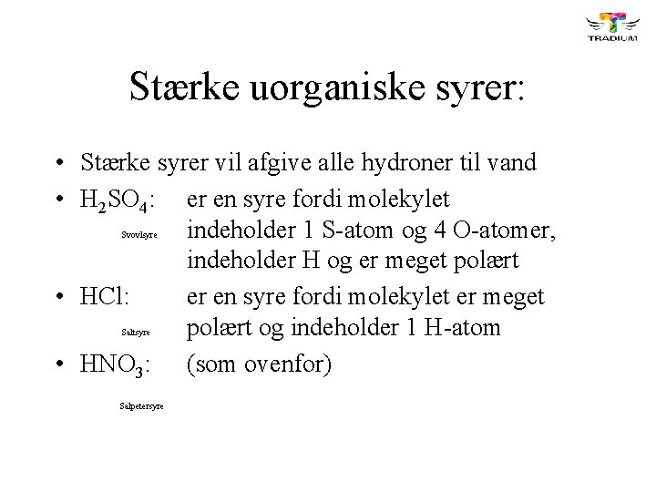 Stærke uorganiske syrer: • Stærke syrer vil afgive alle hydroner til vand • H