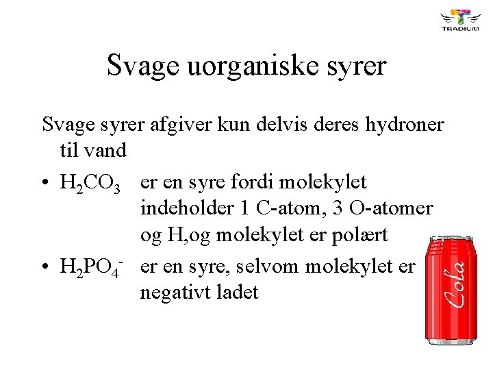 Svage uorganiske syrer Svage syrer afgiver kun delvis deres hydroner til vand • H