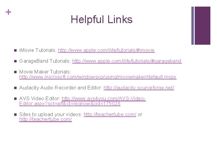 + Helpful Links n i. Movie Tutorials: http: //www. apple. com/ilife/tutorials/#imovie n Garage. Band