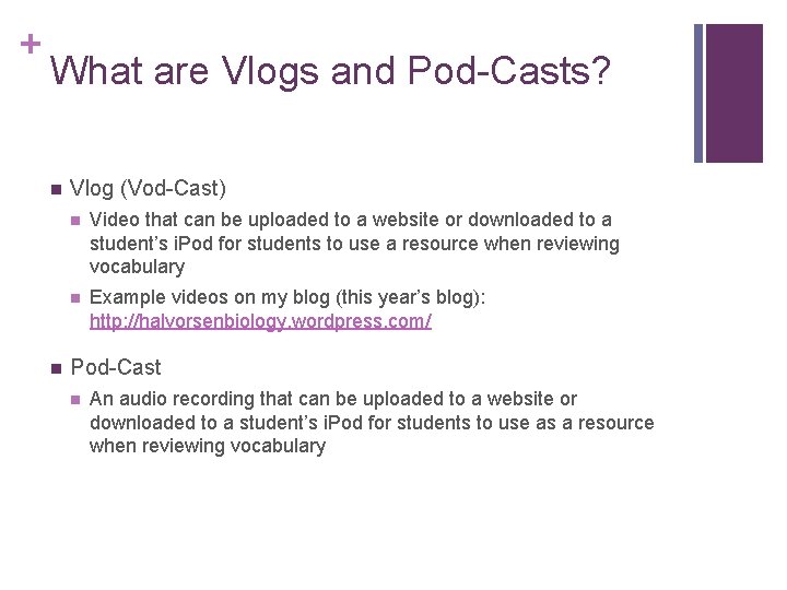 + What are Vlogs and Pod-Casts? n n Vlog (Vod-Cast) n Video that can
